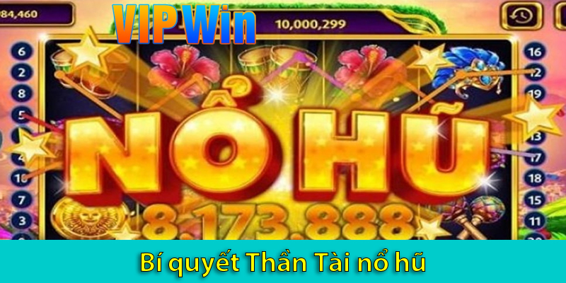 Chia sẻ các bí quyết chơi nổ hũ Thần Tài thắng lớn trên VIPWIN