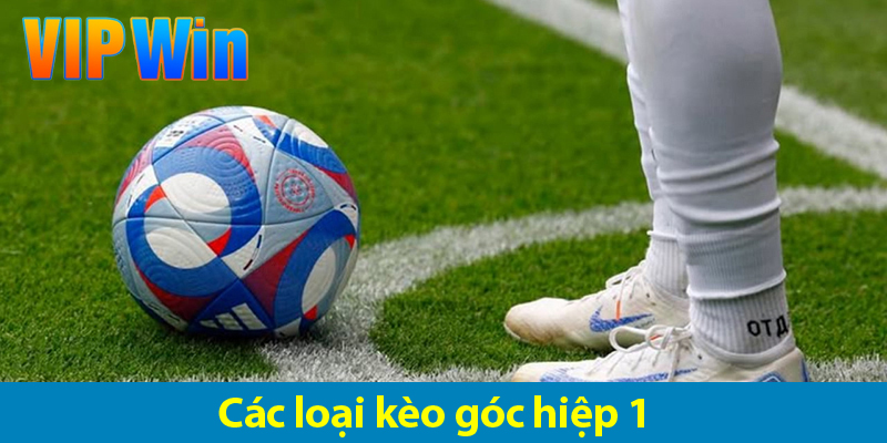 Các hình thức cược và bí quyết chơi kèo phạt góc hiệp 1hiệu quả 2025